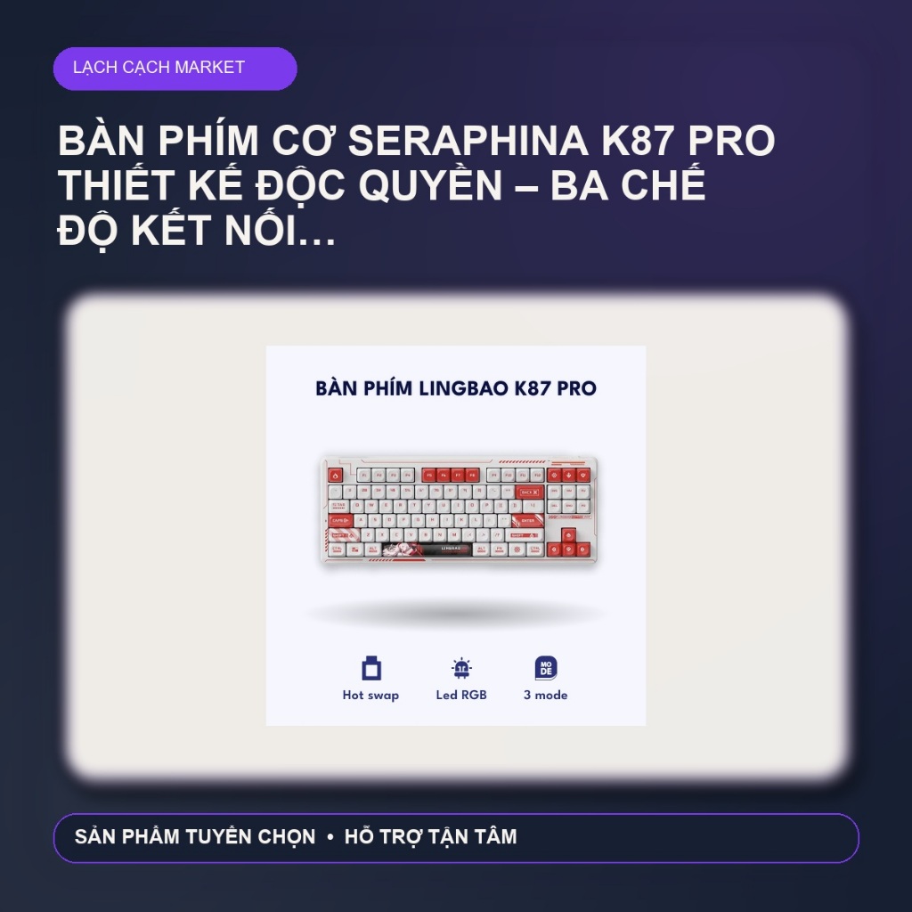 Bàn phím cơ Seraphina K87 pro thiết kế độc quyền – Ba chế độ kết nối Hotswap toàn phím Lingbao