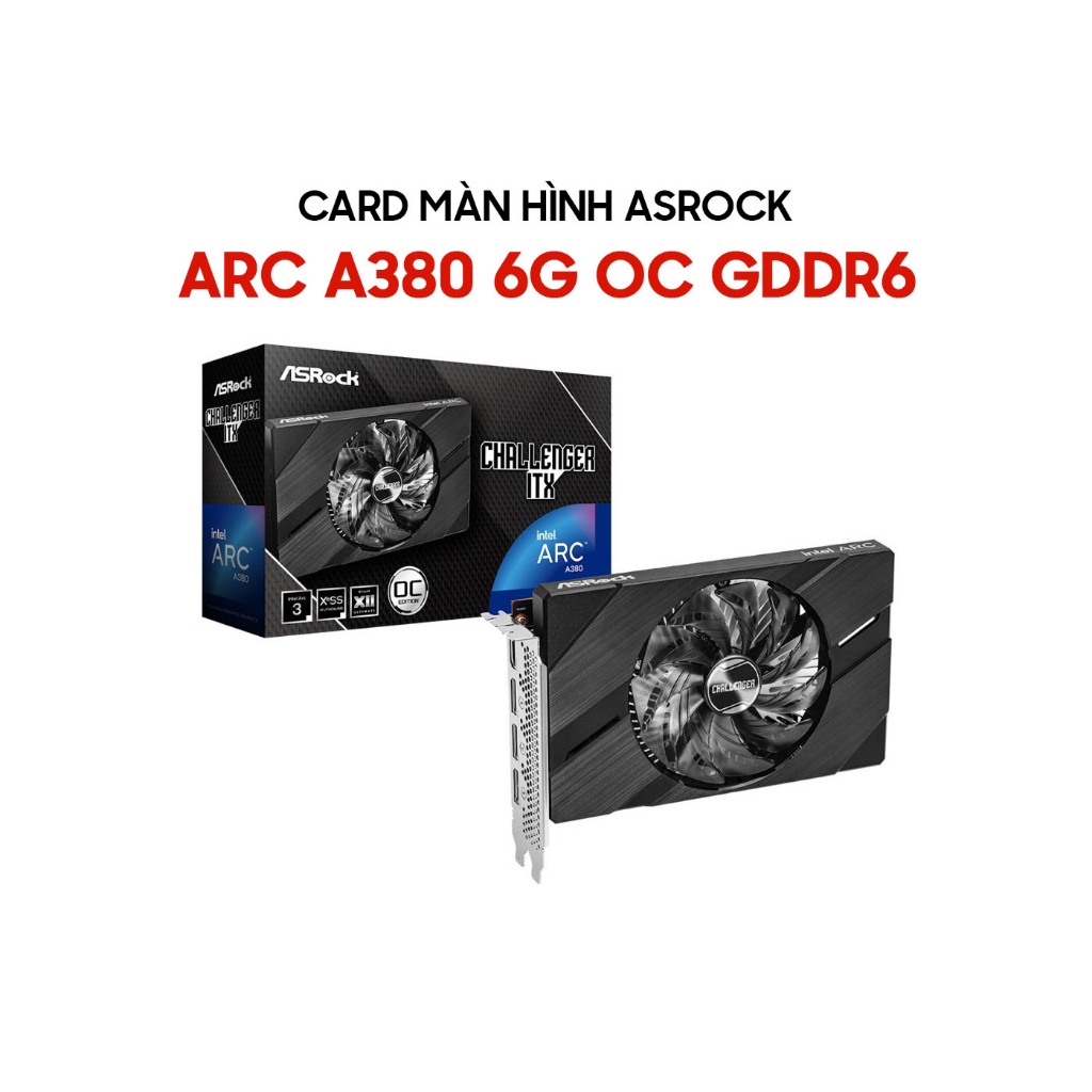 [FULL VAT] Card màn hình ASRock Intel Arc A380 Challenger ITX OC 6GB GDDR6