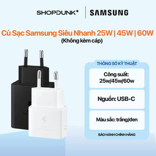Củ Sạc Samsung Siêu Nhanh 25W | 45W | 60W (Không kèm cáp) Chính Hãng
