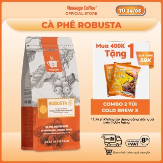 Cà phê Robusta nguyên chất rang mộc 100% vị truyền thống đậm đà thơm nồng cafe pha phin ngon gói 500gr từ Message Coffee