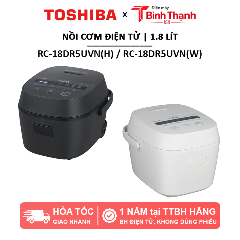 Nồi cơm điện tử 1.8 lít Toshiba RC-18DR5UVN(W) trắng / RC-18DR5UVN(H) đen - Bảo hành 1 năm
