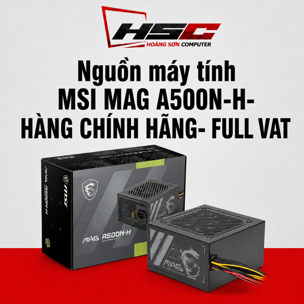 Nguồn máy tính MSI MAG A500N-H - HÀNG CHÍNH HÃNG- FULL VAT