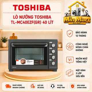 Lò nướng Toshiba TL-MC40EZF(GR) 40 lít, công suất 1800W, điều khiển Tiếng Việt, chính hãng, bảo hành toàn quốc 12 tháng