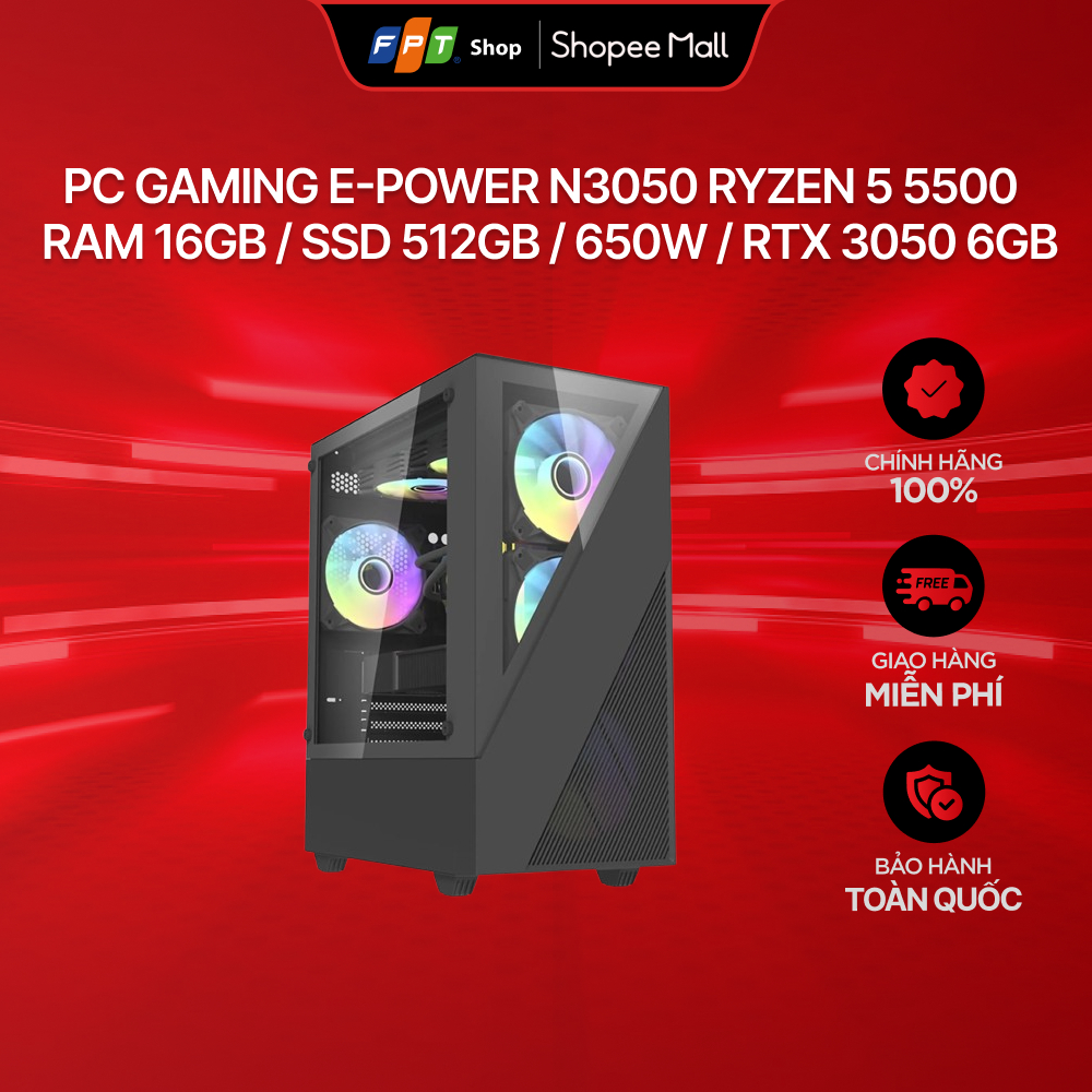 PC Gaming E-Power N3050 Ryzen 5 5500 / RAM 16GB / SSD 512GB / 650W / RTX 3050 6GB [Không kèm Windows