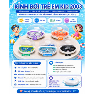 Kính Bơi Trẻ Em Kid 2003 - Kính Dễ Đeo Cho Trẻ, Bảo Vệ Mắt Tránh Tia UV, Nhìn Rõ Được Tầm Nhìn Cho Bé Đeo Êm Cho Mắt Bé