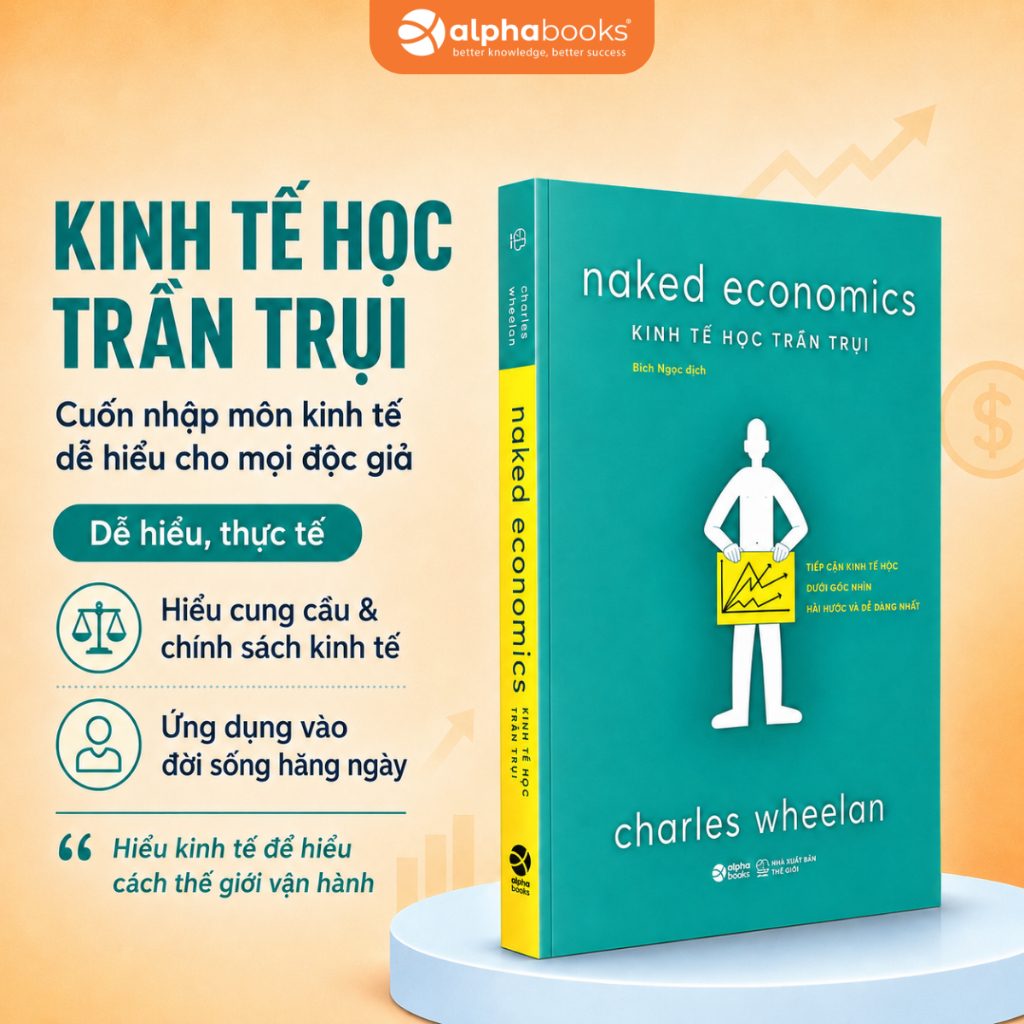Sách Kinh Tế Học Trần Trụi - Naked Economics: Tiếp Cận Kinh Tế Học Dưới Góc Nhìn Hiệu Quả Và Dễ Dàng