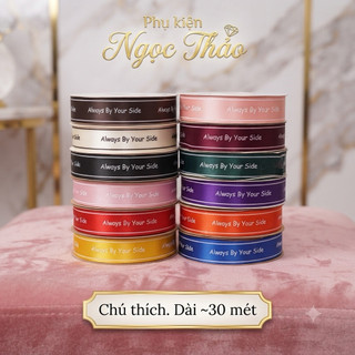 Ruy băng vải chữ 2.5 cm . dài ~ 30m ( mẫu Always by your side) và các mẫu