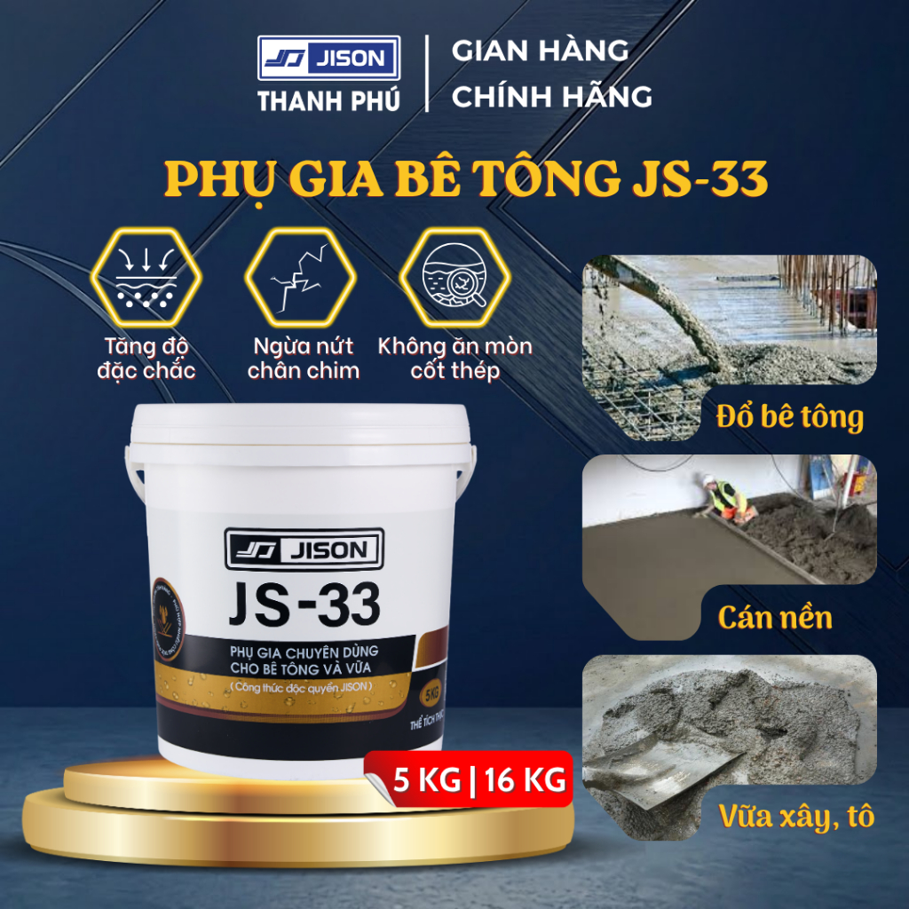 Phụ Gia Bê Tông Jison JS33, Phụ Gia Chống Thấm Trộn Bê Tông, Vữa Tô, Vữa Xây, Vữa Cán Nền (5KG,16KG)