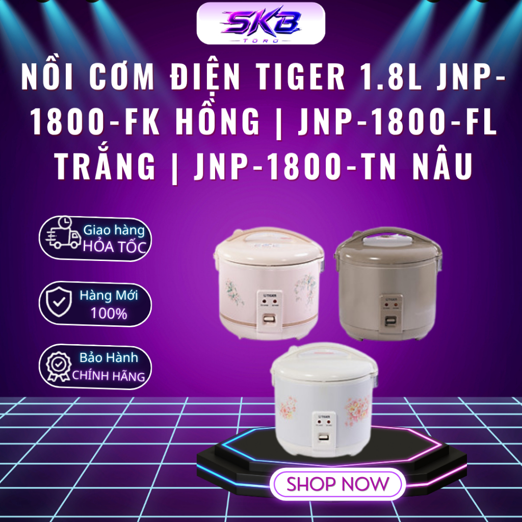 Nồi Cơm Điện Tiger 1.8L JNP-1800-FK Hồng | JNP-1800-FL Trắng | JNP-1800-TN Nâu - Bảo Hành 12 Tháng