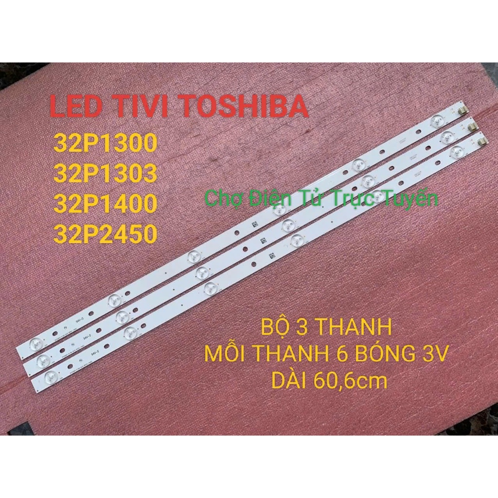 LED TIVI TOSHIBA 32P1300 32P1303 32P1400 32L2450 MỚI BỘ 3 THANH MỖI THANH 6 BÓNG 3V