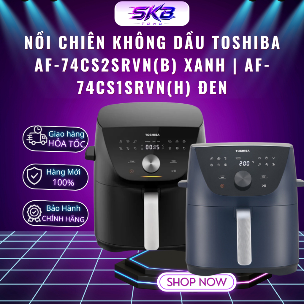 Nồi chiên không dầu Toshiba AF-74CS2SRVN(B) Xanh | AF-74CS1SRVN(H) Đen - Bảo hành 12 tháng