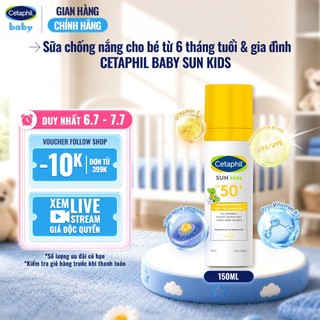 [SVIP] Sữa chống nắng dịu lành cho làn da nhạy cảm của bé từ 6 tháng tuổi CETAPHIL BABY SUN KIDS 150ML