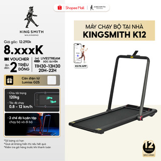 [KOLs Live] Máy chạy bộ tại nhà KingSmith K12 - Bản Quốc tế - Tải trọng 120kg-Tốc độ 12km/h-BH 12 Tháng