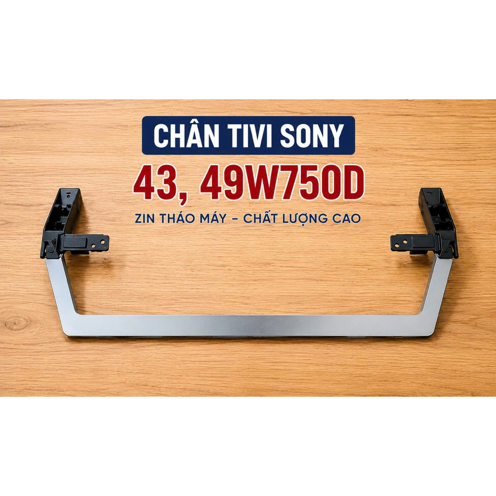Cặp CHÂN TIVI SONY 43W750D / 49W750D – linh kiện THÁO MÁY