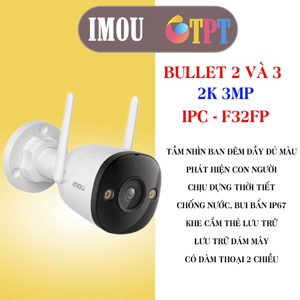 Camera WIFI IMOU, ngoài trời. Bullet 2E và Bullet 3, chất lượng 2K 3 MP, chống nước và bụi, BH 24th