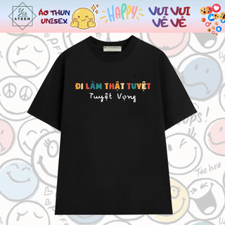 FUN HH MEME - Áo Thun UNISEX TEE chữ Đi Làm Thật Tuyệt Vọng VUI HÀI HƯỚC ĐỘC LẠ TREND (Bigsize)
