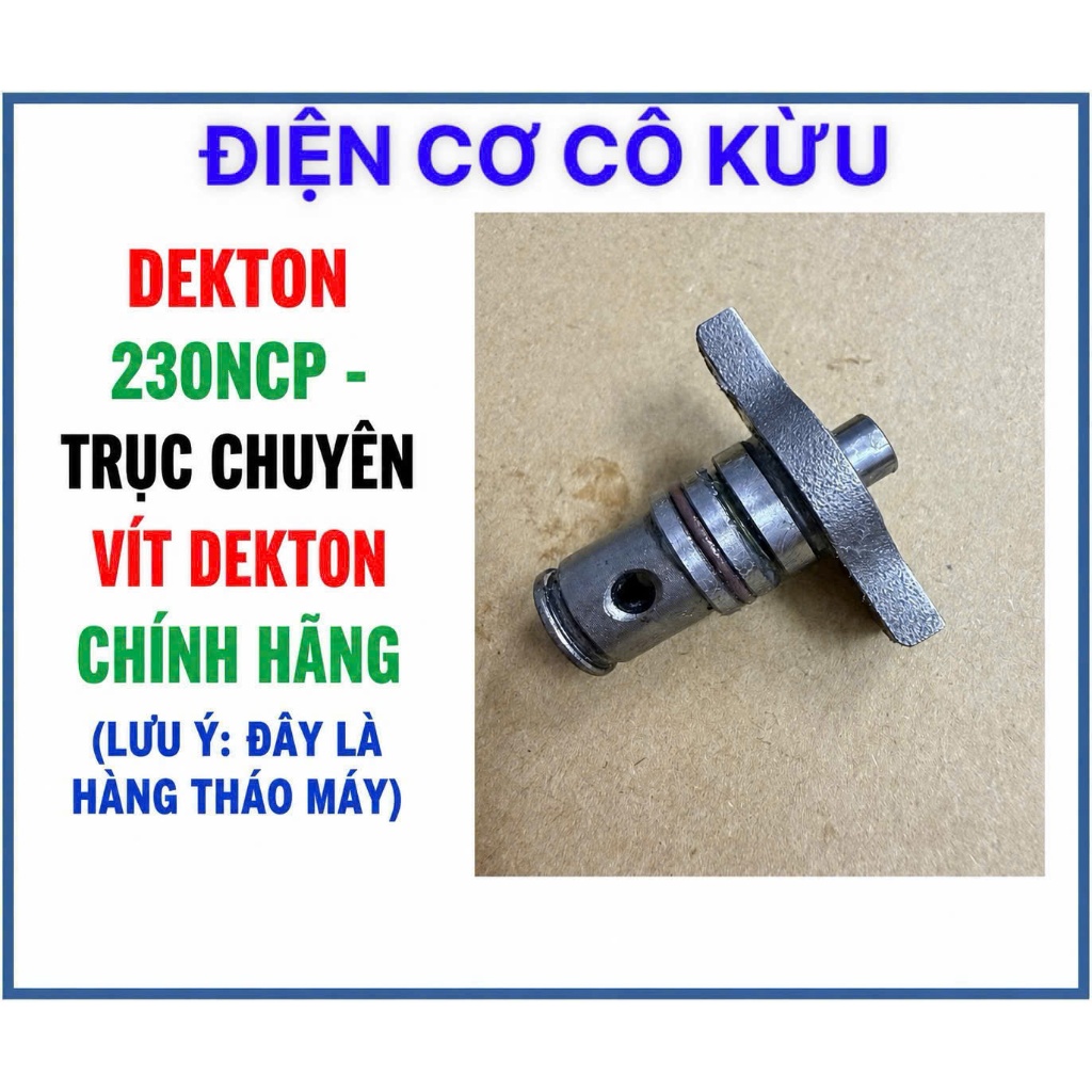 DEKTON 230NCP - TRỤC CHUYÊN VÍT DEKTON chính hãng (lưu ý: đây là hàng tháo máy)