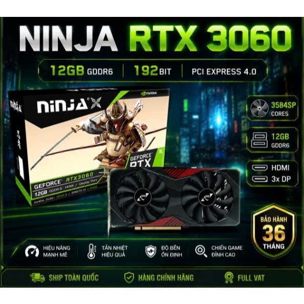 VGA Ninja GeForce RTX 3060 12GB GDDR6 (3584SP) / RX 580 PCIE (2048SP) 8G 256BIT GDDR5 BH 36T