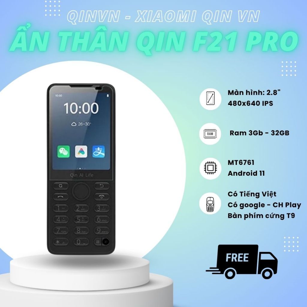Qin F21 Pro ẩn thân nocam - Phiên bản Quốc Tế lược bỏ camera cho anh chị làm công ty bảo mật