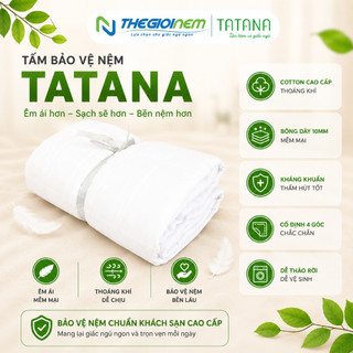 Tấm Bảo Vệ Nệm Chống Thấm Cao Cấp Tatana, Chống Vi Khuẩn, Bụi Bẩn Bám Vào Nệm