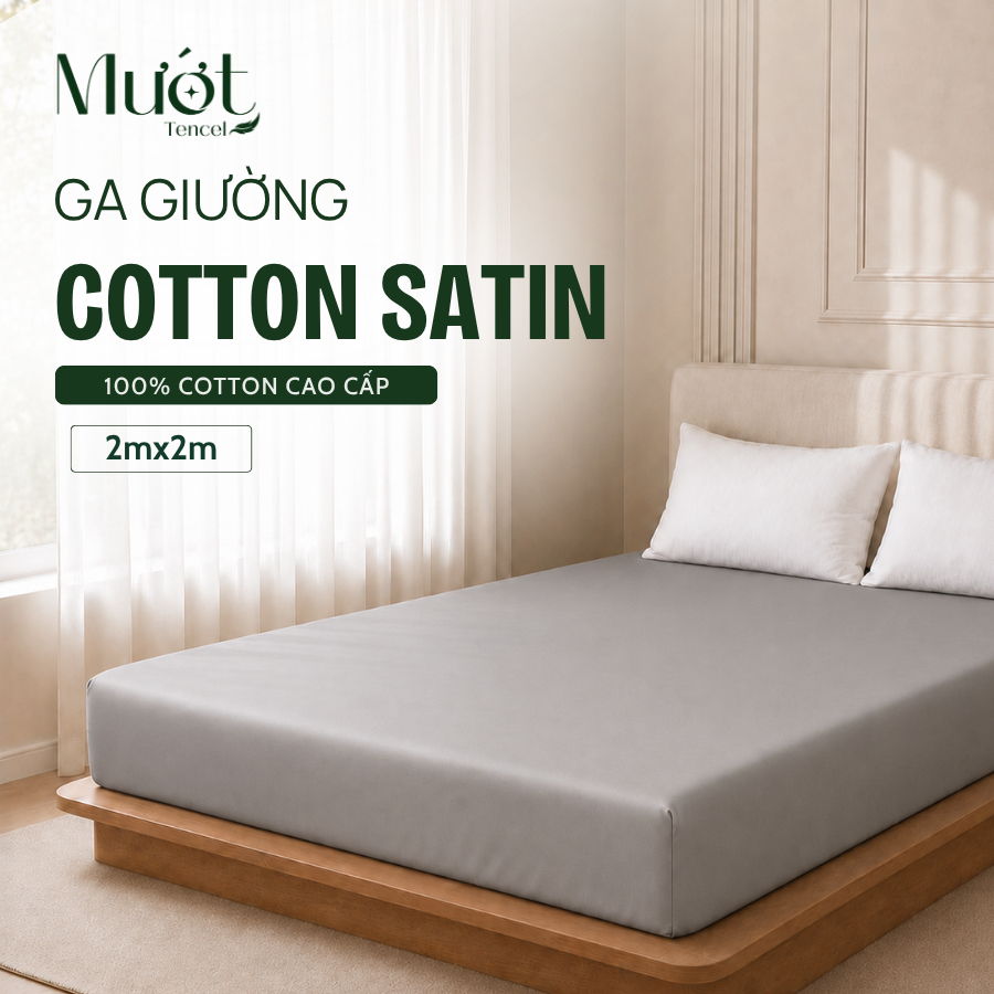 Ga Giường 2mx2m Cotton Satin Mướt Tencel 100% Cotton Cao Cấp Mềm Mịn Thoáng Mát Ga Chun Sang Trọng