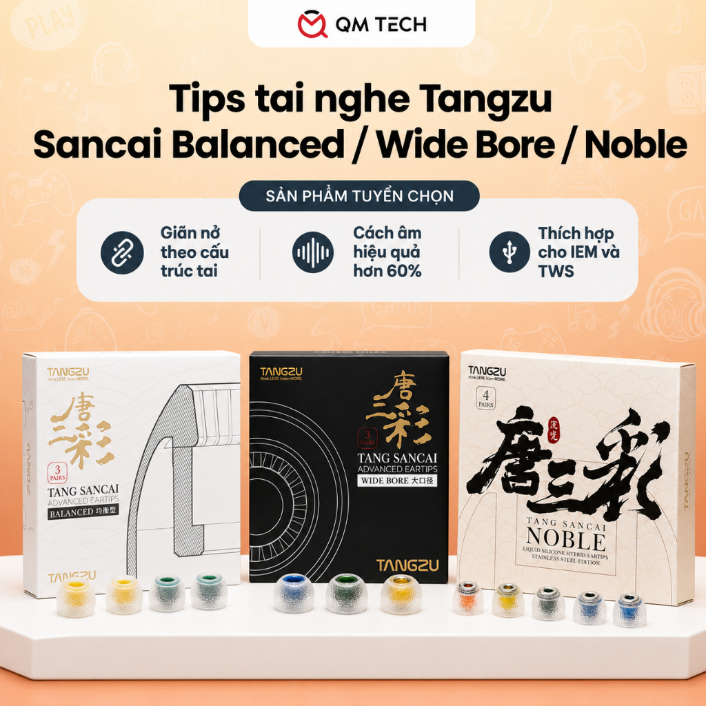 Tips tai Tangzu Sancai Noble/ Wide Bored/ Balanced tăng trải nghiệm âm thanh - QMTECH STORE