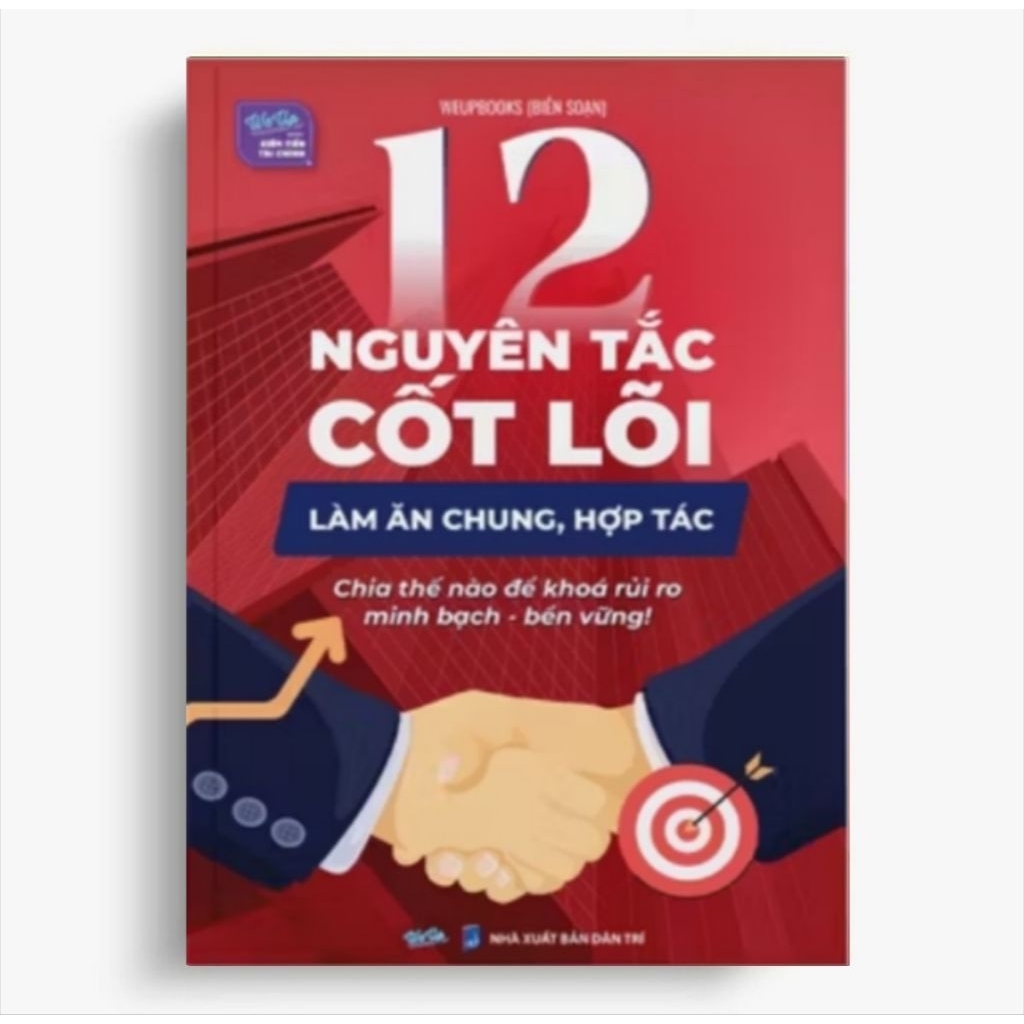 12 Nguyên Tắc Cốt Lõi Làm Ăn Chung, Hợp Tác Chia Thế Nào Để Khóa Rủi Ro Minh Bạch Bền Vững
