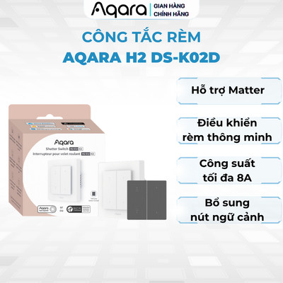 Công tắc rèm Aqara H2 EU – Aqara Shutter Switch H2 DS-K02D, hỗ trợ Matter, Bổ sung nút bấm ngữ cảnh
