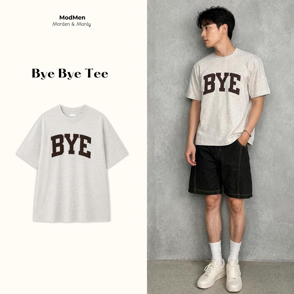 Áo Thun Nam Oversize Cotton Premium Form Rộng In Chữ BYE Thanh Lịch Dễ Phối Đồ BYE BYE Tee MODMEN