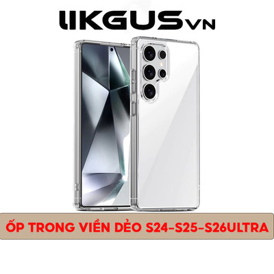 Ốp Lưng LIKGUSVN Trong Suốt Viền Dẻo Chống Sốc, Chống Ố Dành Cho SamSung S24 - S25 PLUS - S26 ULTRA