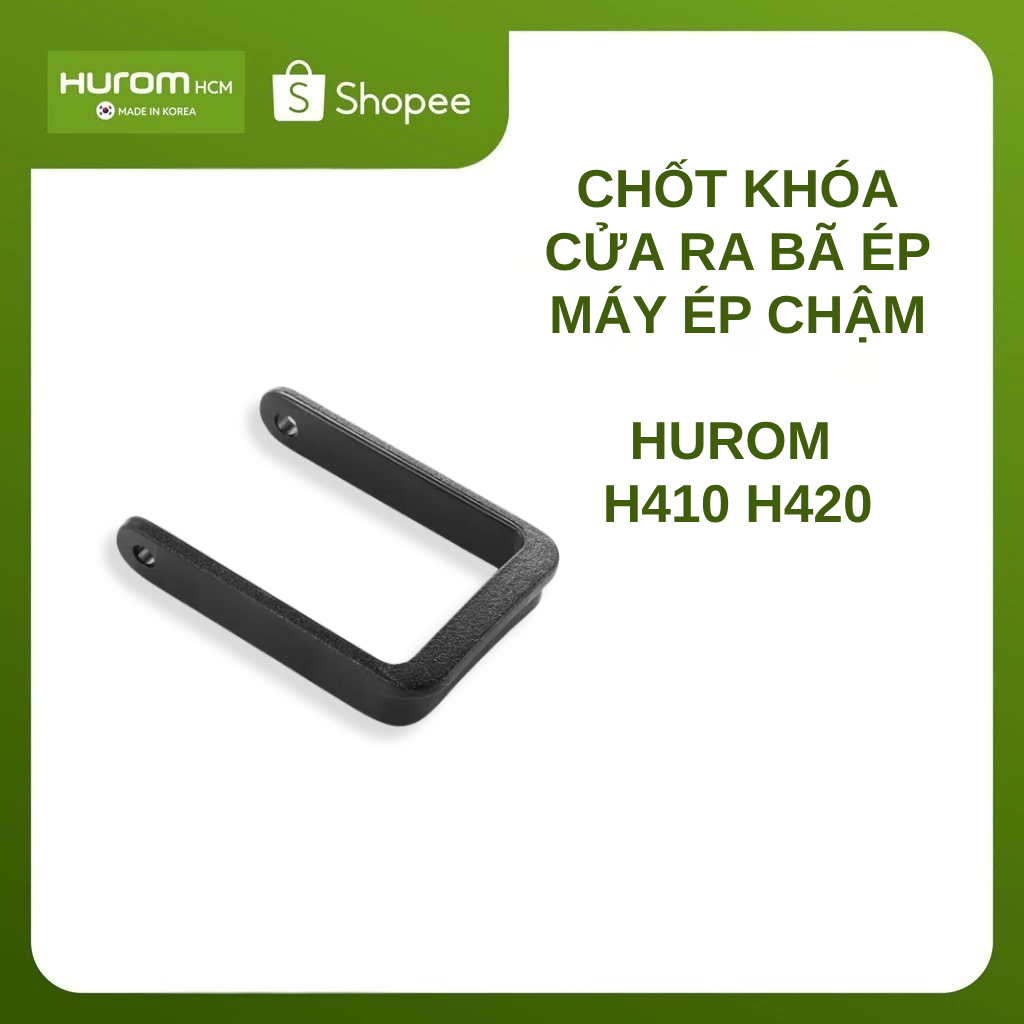CHỐT KHOÁ CỬA RA BÃ - MÁY ÉP CHẬM HUROM H410 , H420 CHÍNH HÃNG