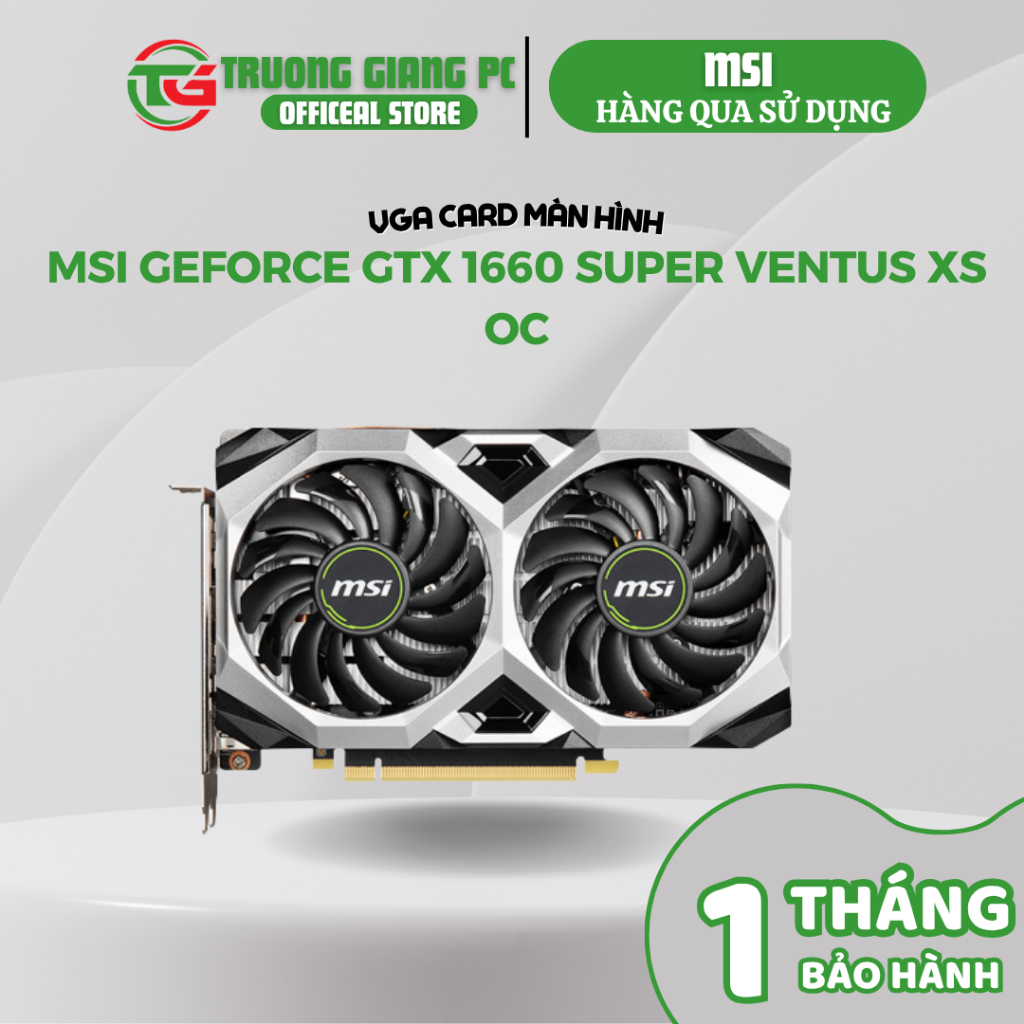 [HÀNG QUA SỬ DỤNG] VGA Card màn hình MSI GTX 1660 SUPER VENTUS XS - BH SHOP 1 THÁNG