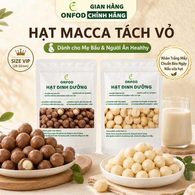 Hạt macca tách vỏ cho bà bầu làm sữa hạt ONFOD nhân mắc ca nứt vỏ hạt dinh dưỡng heathy