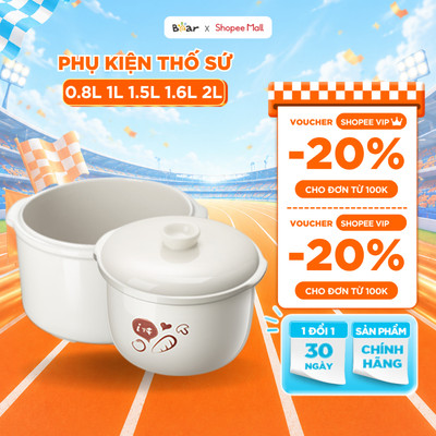 Phụ Kiện Thay Thế Nắp và Thố Sứ Nồi Nấu Cháo Chậm Bear Dung Tích 0.8L 1L 1.5L 1.6L 2L 3L