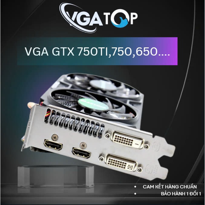 VGA CARD MÀN HÌNH GTX750 750TI 1050 1050TI 950 960. 1GB 2GB 3GB 4GB