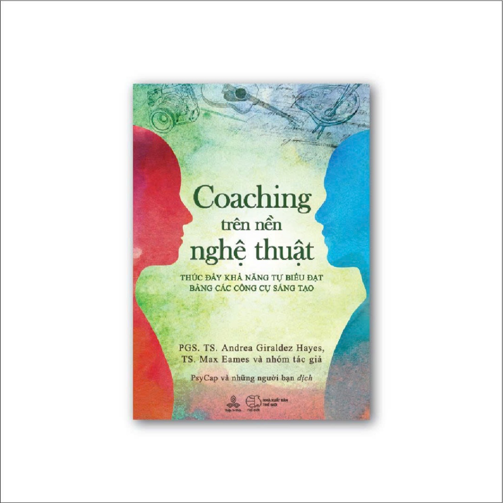 Sách Coaching Trên Nền Nghệ Thuật - Tác giả PGS. TS. Andrea Giraldez-Hayes, TS. Max Eames