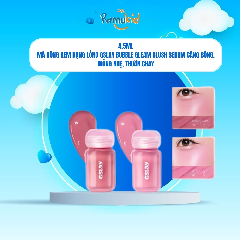 Má hồng kem dạng lỏng GSLAY Bubble Gleam Blush Serum 4.5ml căng bóng, mỏng nhẹ, lâu trôi thuần chay