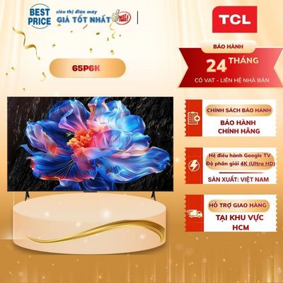 Google Tivi TCL 4K 65 inch 65P6K - Màn hình tràn viền, bộ xử lý AiPQ, âm thanh Dolby Audio