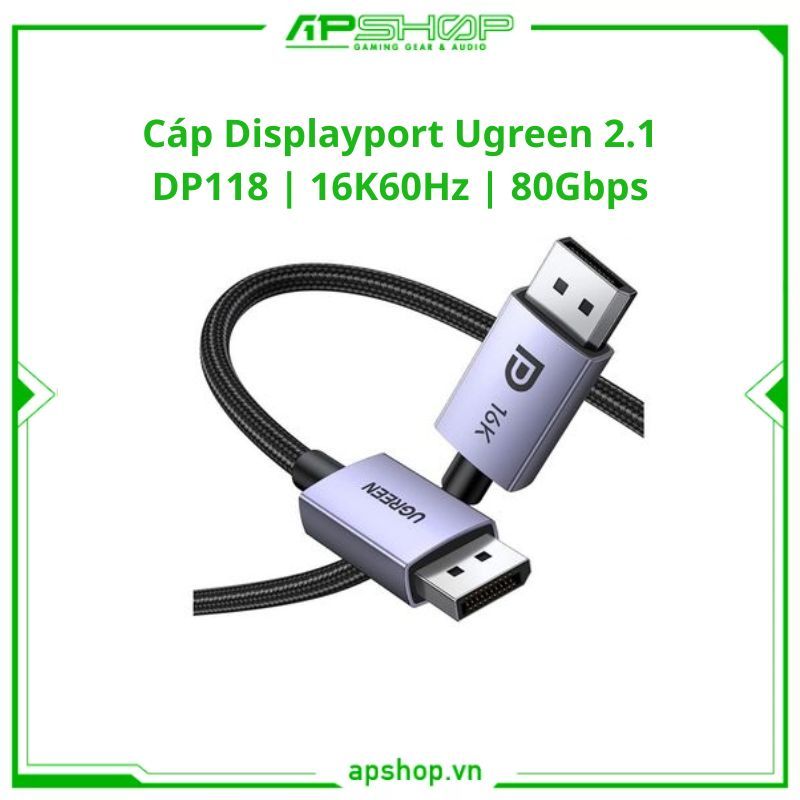 Cáp Displayport Ugreen 2.1 DP118 | 16K60Hz | 80Gbps | Chính hãng.