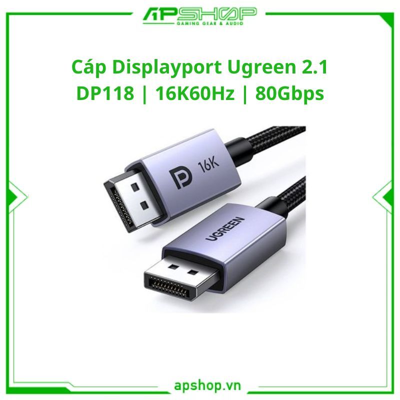 Cáp Displayport Ugreen 2.1 DP118 | 16K60Hz | 80Gbps | Chính hãng.