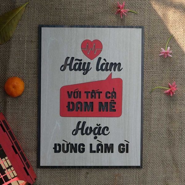 Tranh gỗ 3D cắt lớp – Hãy làm với tất cả đam mê hoặc đừng làm gì cả “Hãy làm với tất cả đam mê hoặc 
