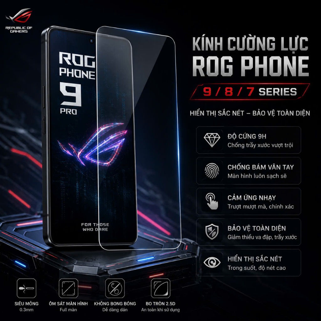 Kính cường lực ROG Phone 9/ 9 Pro/ ROG Phone 8/ 8 PRO/ ROG Phone 6 Pro/ ROG Phone 6/ ROG Phone 7/ 7 