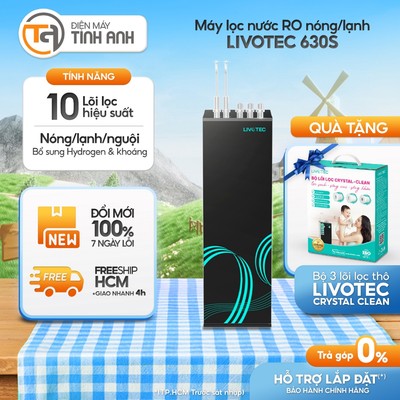 [Tặng ngay BỘ LÕI CRYSTAL CLEAN trị giá 200K] Máy Lọc Nước Nóng Lạnh LIVOTEC 630S -  [GIAO 0Đ HCM]