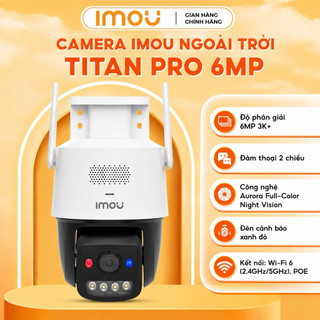Camera Wifi IMOU TITAN PRO U7LP 6MP 3K+ Chính Hãng - Hổ Trợ Wifi 6, Công Nghệ Aurora, Hổ Trợ POE