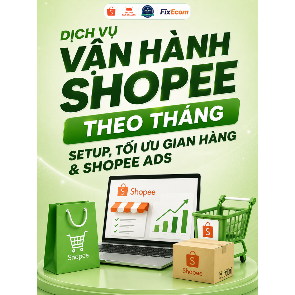 Dịch vụ vận hành Shopee theo tháng - Setup, tối ưu gian hàng & Shopee Ads - FixEcom MCN