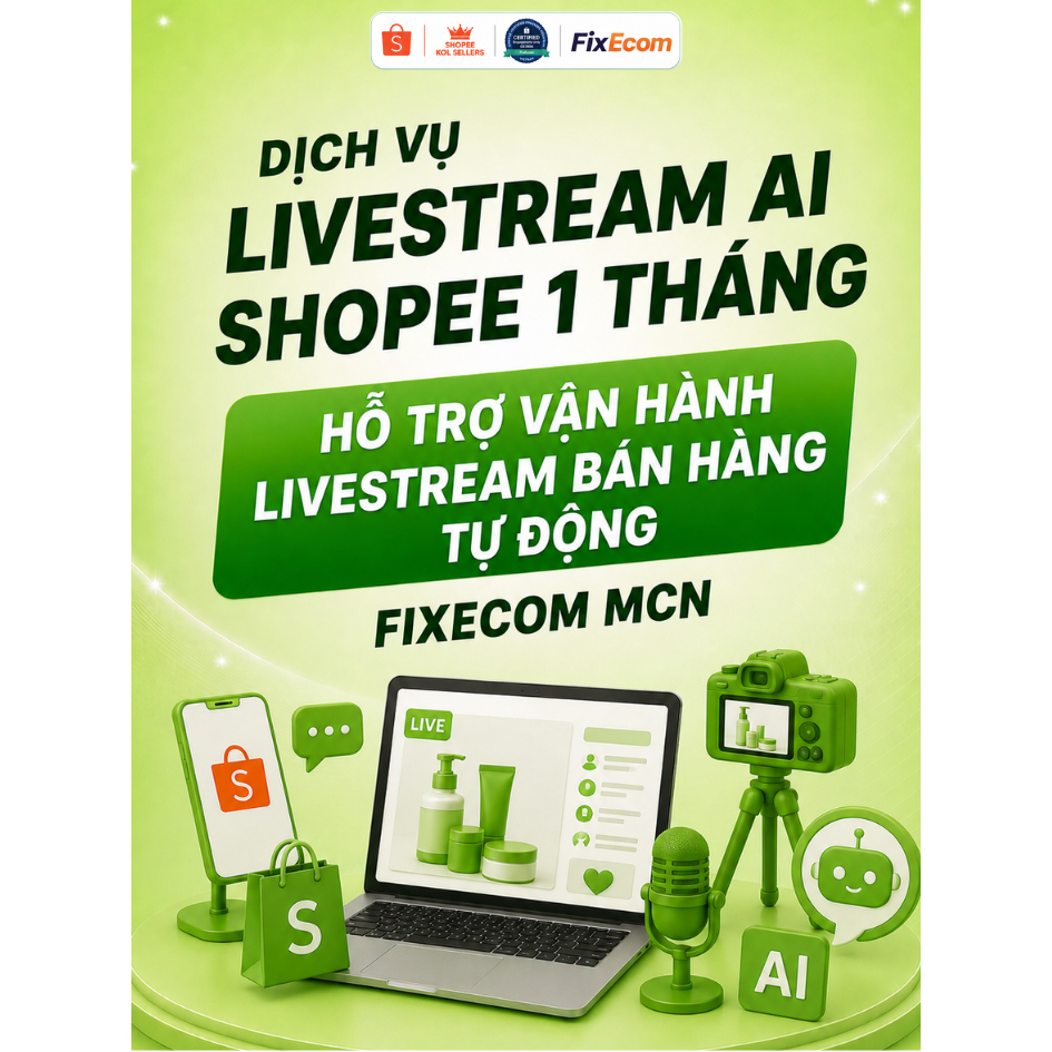 Gói livestream AI trên Shopee 1 tháng tăng hiệu quả, bùng nổ doanh số, đơn hàng Fixecom MCN