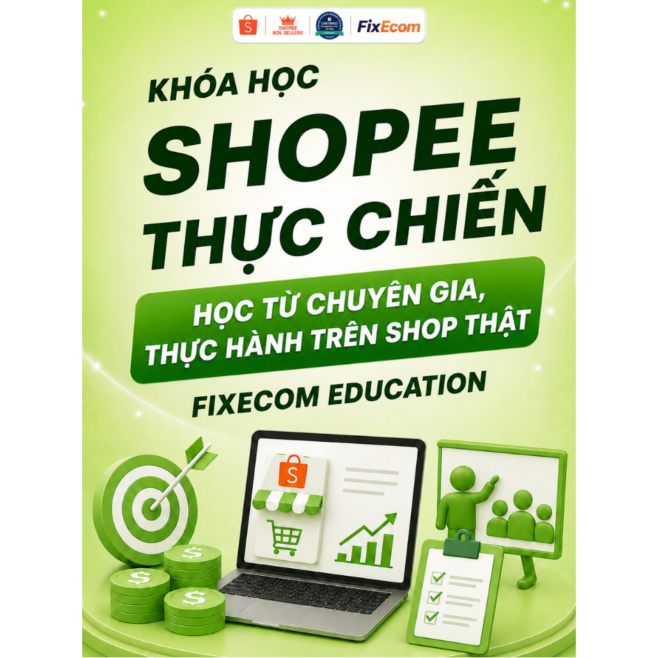 Khóa học Shopee thực chiến - Học từ chuyên gia, thực hành trên shop thật - FixEcom Education