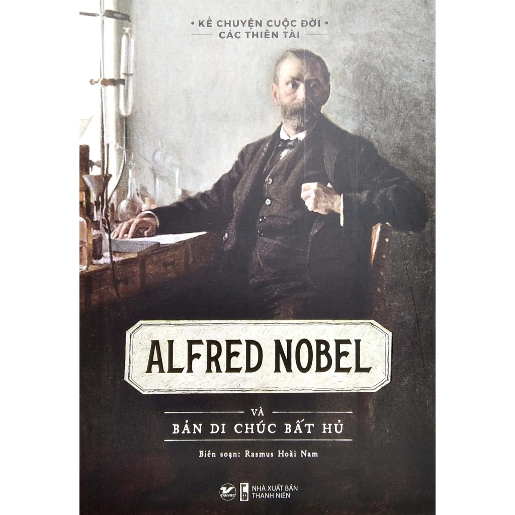 Sách - Alfred Nobel - Và Bản Di Chúc Bất Hủ