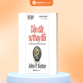 Sách Dẫn Dắt Sự Thay Đổi - 8 Bước Kiến Tạo Thay Đổi Thành Công - John P. Kotter - Alpha Books