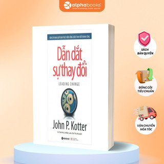 Sách Leading Change: Dẫn Dắt Sự Thay Đổi - Kim Chỉ Nam Cho Nhà Lãnh Đạo - John P. Kotter - Alpha Books(Tái bản mới nhất)